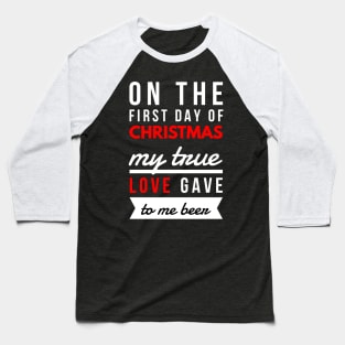 on the first day of CHRISTMAS my true love gave to me beer Baseball T-Shirt